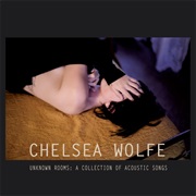 Chelsea Wolfe — Unknown Rooms: A Collection of Acoustic Songs