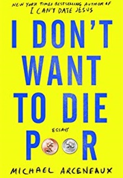 I Don&#39;t Want to Die Poor (Michael Arceneaux)