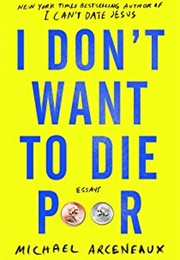 I Don't Want to Die Poor (Michael Arceneaux)