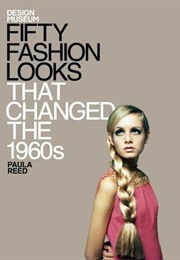 Fifty Fashion Looks That Changed the 1960's (Reed)