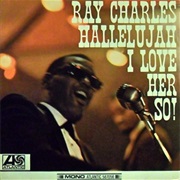 Hallelujah I Love Her So- Ray Charles