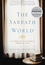 The Sabbath World: Glimpses of a Different Order of Time (Judith Shulevitz)