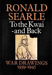 To the Kwai―And Back: War Drawings 1939–1945 (Ronald Searle)