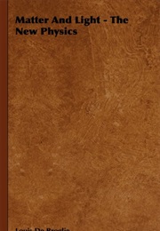 Matter and Light - The New Physics (Louis De Broglie)