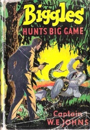 Biggles Hunts Big Game (Captain W E Johns)