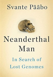 Neanderthal Man: In Search of Lost Genomes (Svante Pääbo)
