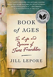 Book of Ages: The Life and Opinions of Jane Franklin (Jill Lepore)