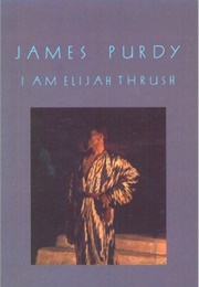 I Am Elijah Thrush (James Purdy)