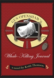 Gus Openshaw's Whale-Killing Journal (Keith Thomson)