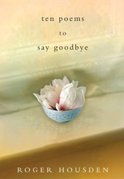 Ten Poems to Say Goodbye (Roger Housden)