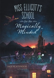 Miss Ellicott&#39;s School for the Magically Minded (Sage Blackwood)