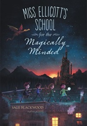 Miss Ellicott's School for the Magically Minded (Sage Blackwood)