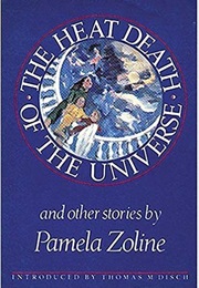 The Heat Death of the Universe and Other Stories (Pamela Zoline)