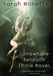 Somewhere Beneath Those Waves (Sarah Monette)