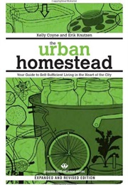 The Urban Homestead: Your Guide to Self-Sufficient Living in the Heart of the City (Kelly Coyne)