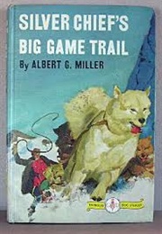 Silver Chief's Big Game Trail (Albert G. Miller)