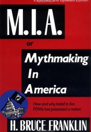 Mia or Mythmaking in America (Bruce H. Franklin)