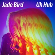 Uh Huh - Jade Bird