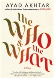 The Who and the What (Ayad Akhtar)