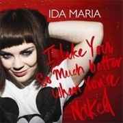 I Like You So Much Better When You're Naked - Ida Maria