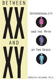 Between XX and Xy: Intersexuality and the Myth of Two Sexes (Gerald N. Callahan)
