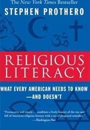 Religious Literacy: What Every American Needs to Know--And Doesn't (Stephen R. Prothero)
