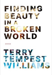 Finding Beauty in a Broken World (Terry Tempest Williams)