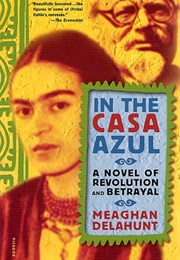 In the Casa Azul: A Novel of Revolution and Betrayal (Meaghan Delahunt)