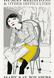 Human Relations and Other Difficulties (Mary-Kay Wilmers)