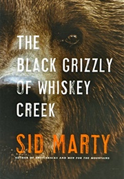 The Black Grizzly of Whiskey Creek (Sid Marty)