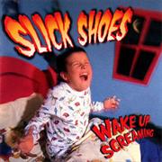 Slick Shoes - Wake Up Screaming