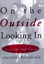 On the Outside Looking In: A Year in an Inner-City High School (Cristina Rathbone)