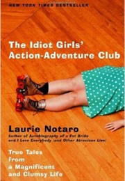 The Idiot Girls&#39; Action-Adventure Club (Laurie Notaro)