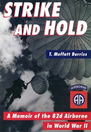 Strike and Hold: A Memoir of the 82nd Airborne in World War II (T. Moffatt Burriss)