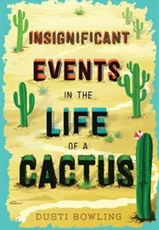 Insignificant Events in the Life of a Cactus (Dusti Bowling)