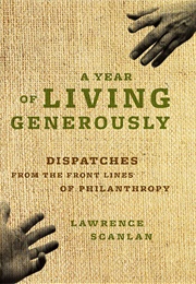 A Year of Living Generously: Dispatches From the Frontlines of Philanthropy (Lawrence Scanlan)