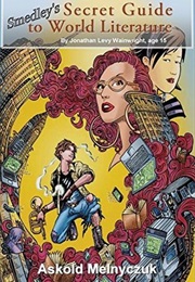 Smedley's Secret Guide to World Literature (Askold Melnyczuk)