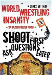 World Wrestling Insanity Presents Shoot First... Ask Questions Later