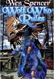 Wolf Who Rules (Elfhome #2) (Wen Spencer)