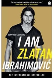 I Am Zlatan Ibrahimovic (Zlatan Ibrahimovic)