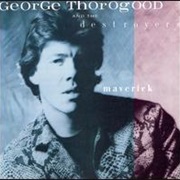 I Drink Alone-George Thorogood