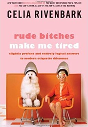 Rude Bitches Make Me Tired (Celia Rivenbark)
