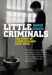Little Criminals: The Story of a New Zealand Boys&#39; Home (David Cohen)