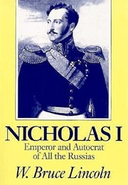 Nicholas I: Emperor and Autocrat of All the Russias (W. Bruce Lincoln)