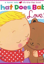 What Does Baby Love? (Karen Katz)