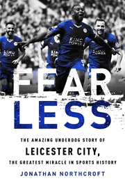 Fearless: The Amazing Underdog Story of Leicester City (Jonathan Northcroft)