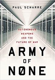 Army of None: Autonomous Weapons and the Future of War (Paul Scharre)