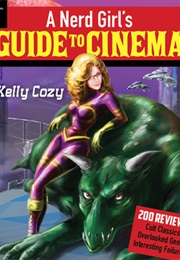 A Nerd Girl's Guide to Cinema (Kelly Cozy)
