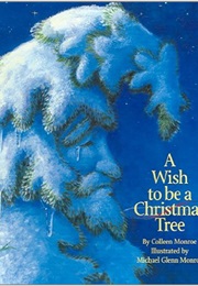 A Wish to Be a Christmas Tree (Colleen Monroe)