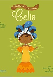 The Life of - La Vida De Celia: A Bilingual Picture Book Biography (Patty Rodríguez)